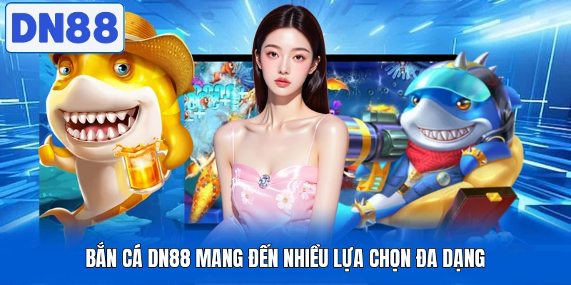 Bắn Cá DN88 Vận Hành Mượt Mà Với Nhịp Bắn Liên Tục 2 Bắn cá DN88 mang đến nhiều lựa chọn đa dạng