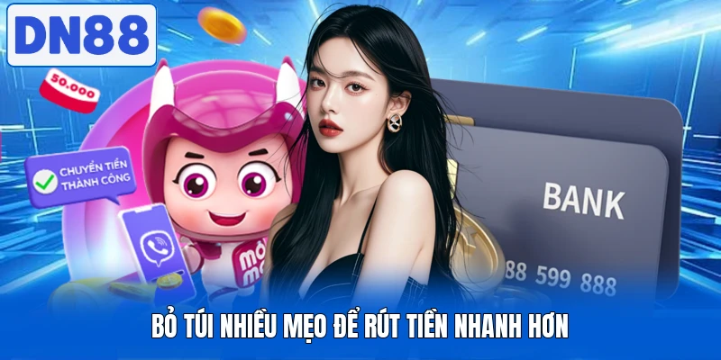 Rút Tiền DN88 - Thực Hiện Nhanh Gọn, An Toàn Và Minh Bạch 4 Bỏ túi nhiều mẹo để rút tiền nhanh hơn