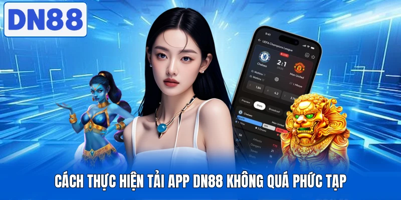 Tải App DN88 - Nhanh Gọn, Trải Nghiệm Mượt Mà Mọi Lúc 3 Cách thực hiện tải app DN88 không quá phức tạp