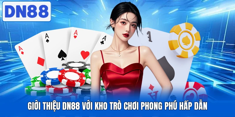 Giới Thiệu DN88 Chuẩn Chỉnh - Giải Trí Đang “Lên Sóng” 2 Giới thiệu DN88 với kho trò chơi phong phú hấp dẫn
