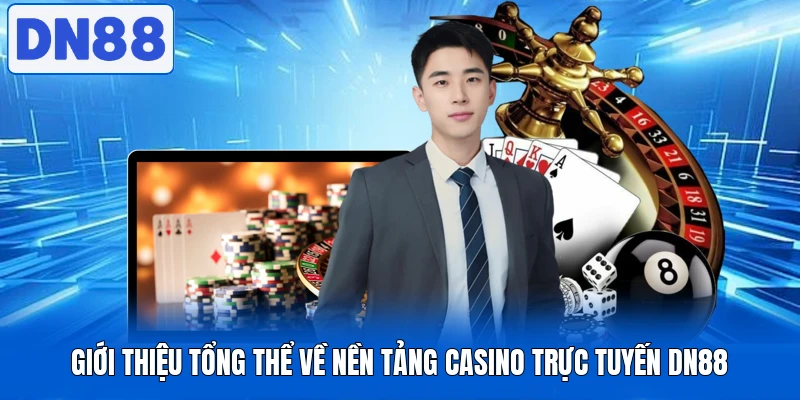Casino DN88 - Sòng Bài Trực Tuyến Đạt Chuẩn Quốc Tế 1 Giới thiệu tổng thể về nền tảng casino trực tuyến DN88