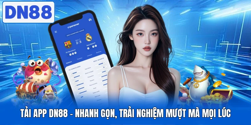 Tải App DN88 - Nhanh Gọn, Trải Nghiệm Mượt Mà Mọi Lúc 1 Tải App DN88 - Nhanh Gọn, Trải Nghiệm Mượt Mà Mọi Lúc